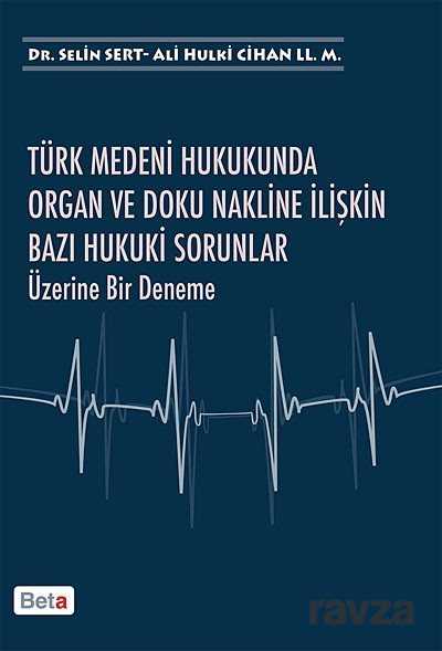 Türk Medeni Hukukunda Organ ve Doku Nakline İlişkin Bazı Hukuki Sorunlar Üzerine Bir Deneme - 1