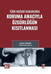 Türk Medeni Kanununda Koruma Amacıyla Özgürlüğün Kısıtlanması - Adalet Yayınevi