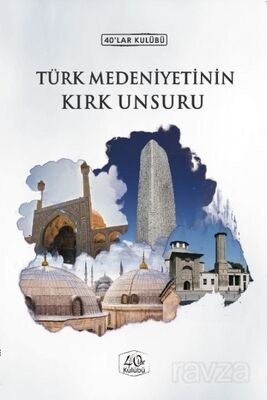 Türk Medeniyetinin Kırk Unsuru - 1