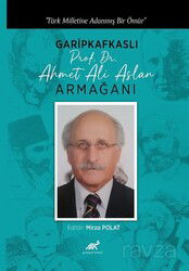 Türk Milletine Adanmış Bir Ömür Garipkafkaslı (Prof. Dr. Ahmet Ali Aslan) Armağanı - Paradigma Akademi Yayınları (Edirne)