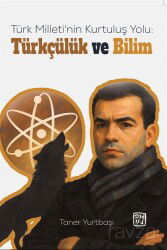 Türk Milleti'nin Kurtuluş Yolu: Türkçülük ve Bilim - Kutlu Yayınevi