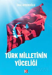 Türk Milletinin Yüceliği - K-İletişim Yayınları