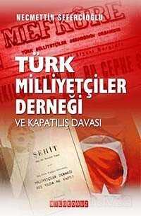 Türk Milliyetçiler Derneği ve Kapatılış Davası - Bilgeoğuz Yayınları