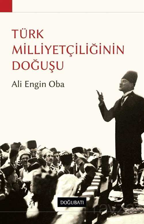 Türk Milliyetçiliğinin Doğuşu - Doğu Batı Yayınları