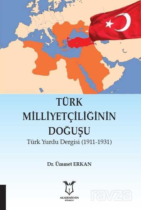 Türk Milliyetçiliğinin Doğuşu Türk Yurdu Dergisi (1911-1931) - Akademisyen Kitabevi