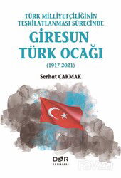 Türk Milliyetçiliğinin Teşkilatlanması Sürecinde Giresun Türk Ocağı (1917-2021) - Der Yayınları