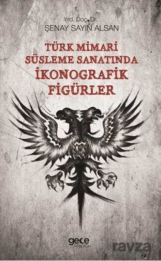 Türk Mimari Süsleme Sanatında İkonografik Figürler - Gece Kitaplığı