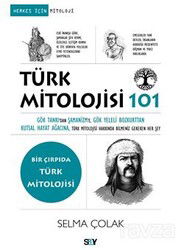Türk Mitolojisi 101 / Gök Tanrı'dan Şamanizm'e, Gök Yeleli Bozkurttan Kutsal Hayat Ağacına, Türk Mit - Say Yayınları