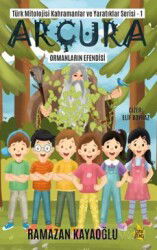 Türk Mitolojisi Kahramanlar Ve Yaratıklar Serisi-1 Arçura Ormanların Efendisi - Çıra Yayınları