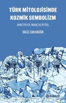 Türk Mitolojisinde Kozmik Sembolizm / Arketipler, İnanç ve Ritüel - 1