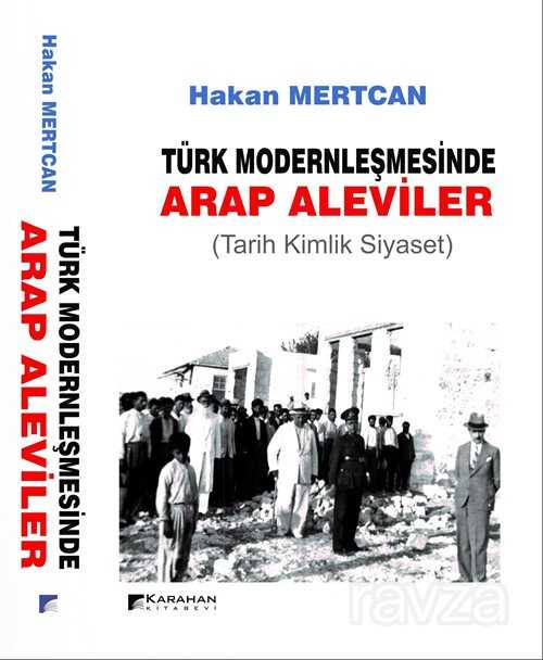 Türk Modernleşmesinde Arap Aleviler (Tarih Kimlik Siyaset) - Karahan Kitabevi