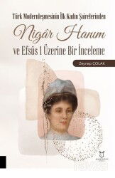 Türk Modernleşmesinin İlk Kadın Şairelerinden Nigar Hanım ve Efsus 1 Üzerine Bir İnceleme - Akademisyen Kitabevi