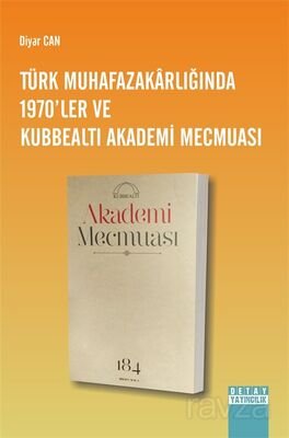 Türk Muhafazakarlığında 1970'ler ve Kubbealtı Akademi Mecmuası - 1