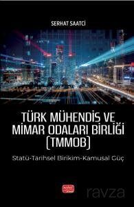 Türk Mühendis ve Mimar Odaları Birliği (Tmmob) Statü-Tarihsel Birikim-Kamusal Güç - 1