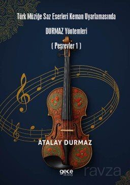 Türk Müziğe Saz Eserleri Keman Uyarlamasında Durmaz Yöntemleri (Peşrevler 1) - 1