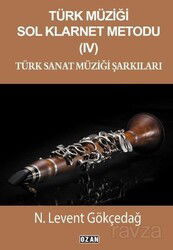 Türk Müziği Sol Klarnet Metodu IV Türk Sanat Müziği Şarkıları - Ozan Yayıncılık
