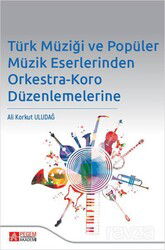 Türk Müziği ve Popüler Müzik Eserlerinden Orkestra-Koro Düzenlemelerine - Pegem Akademi Yayıncılık
