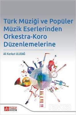 Türk Müziği ve Popüler Müzik Eserlerinden Orkestra-Koro Düzenlemelerine - 1