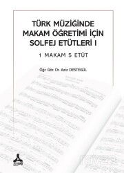 Türk Müziğinde Makam Öğretimi İçin Solfej Etütleri 1 Makam 5 Etüt - Son Çağ Yayınları - Akademik