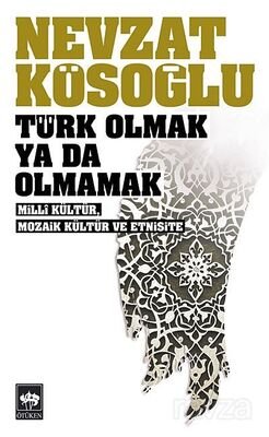 Türk Olmak ya da Olmamak/Milli Kültür, Mozaik Kültür ve Etnisite - 1