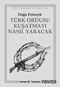 Türk Ordusu Kuşatmayı Nasıl Yaracak - Kaynak Yayınları