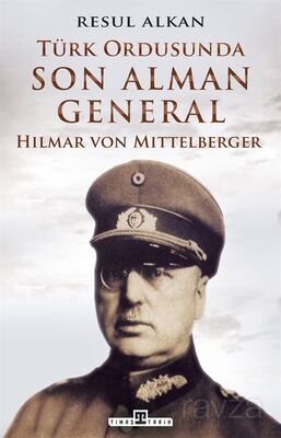 Türk Ordusunda Son Alman General (1933-1939): Hilmar von Mittelberger - 1