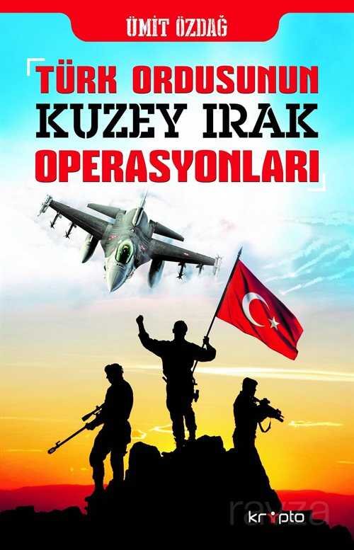 Türk Ordusunun Kuzey Irak Operasyonları - 1