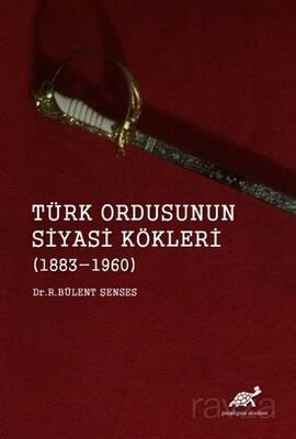 Türk Ordusunun Siyasi Kökleri (1883-1960) - 1