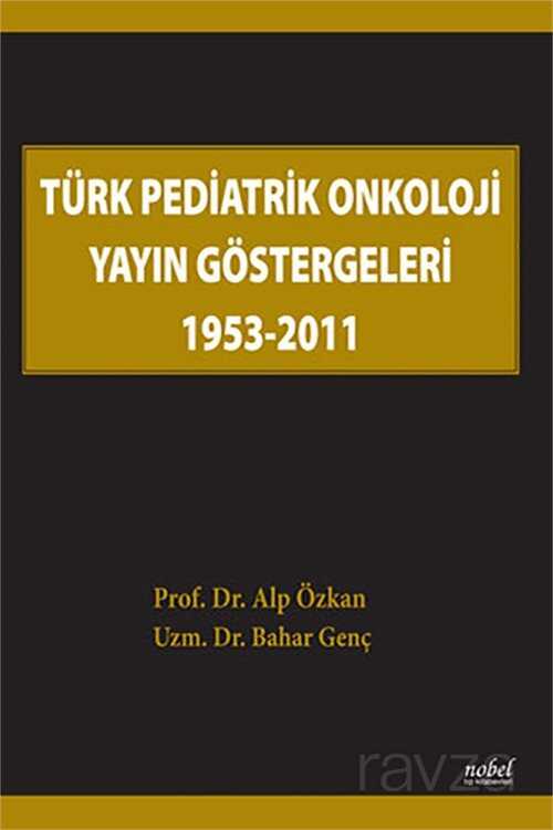 Türk Pediatrik Onkoloji Yayın Göstergeleri 1953-2011 - Nobel Tıp Kitabevleri