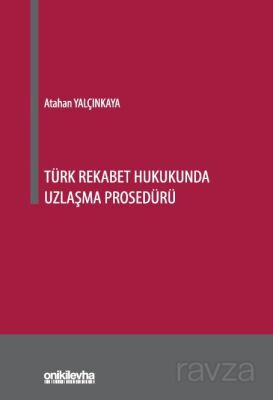 Türk Rekabet Hukukunda Uzlaşma Prosedürü - 1