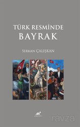 Türk Resminde Bayrak - Paradigma Akademi Yayınları