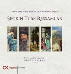 Türk Resmine Yön Veren Tablolarıyla Seçkin Türk Ressamlar - Cumhuriyet Kitapları