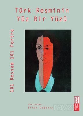 Türk Resminin Yüz Bir Yüzü / 101 Ressam 101 Portre - 1