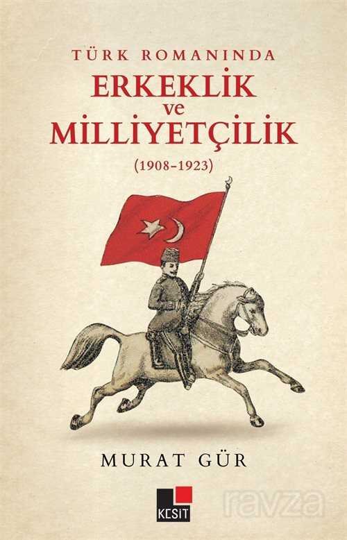 Türk Romanında Erkeklik ve Milliyetçilik (1908-1923) - 1