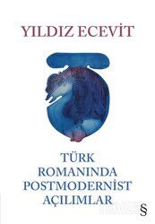 Türk Romanında Postmodernist Açılımlar (Ciltli) - Everest Yayınları