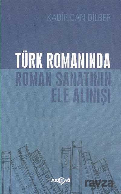 Türk Romanında Roman Sanatının Ele Alınışı - Akçağ Yayınları