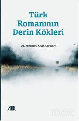Türk Romanının Derin Kökleri - Akademik Kitaplar