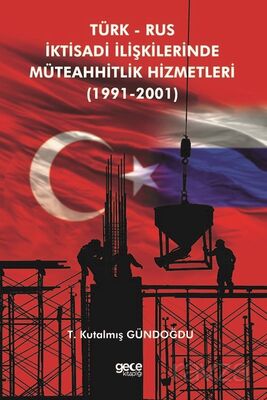 Türk Rus İktisadi İlişkilerinde Müteahhitlik Hizmetleri (1991-2001) - 1