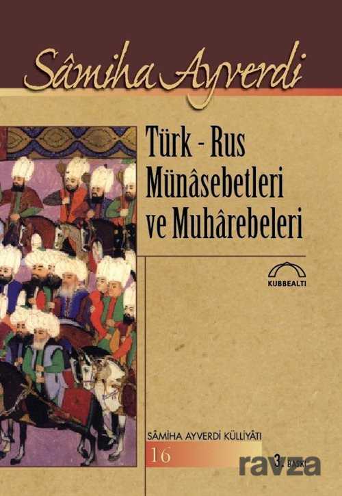Türk-Rus Münasebetleri ve Muharebeleri - Kubbealtı Neşriyat