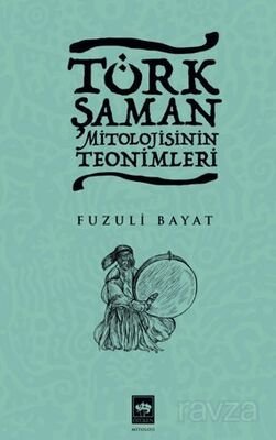 Türk Şaman Mitolojisinin Teonimleri - 1