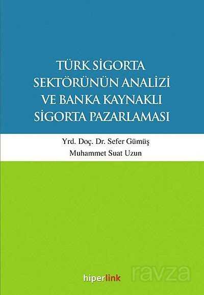 Türk Sigorta Sektörünün Analizi ve Banka Kaynaklı Sigorta Pazarlaması - Hiperlink Yayınları
