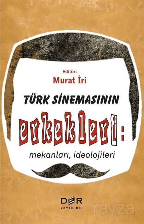 Türk Sinemasının Erkekleri: Mekanları, İdeolojileri - Der Yayınları