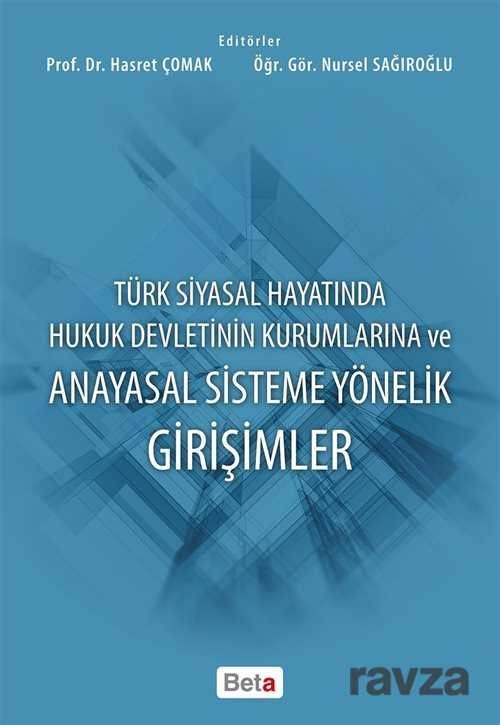 Türk Siyasal Hayatında Hukuk Devletinin Kurumlarına ve Anayasal Sisteme Yönelik Girişimler - 1
