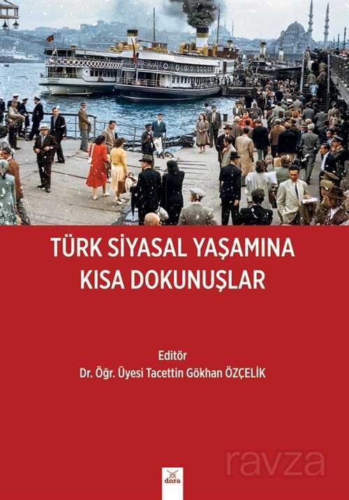 Türk Siyasal Yaşamına Kısa Dokunuşlar - 1