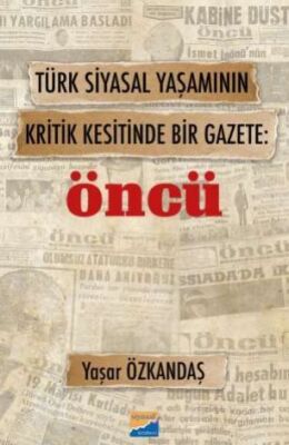 Türk Siyasal Yaşamının Kritik Kesitinde Bir Gazete Öncü - 1