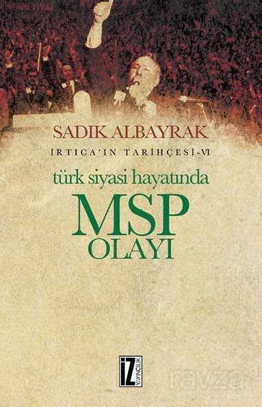 Türk Siyasi Hayatında MSP Olayı / İrtica'ın Tarihçesi 6 - İz Yayıncılık