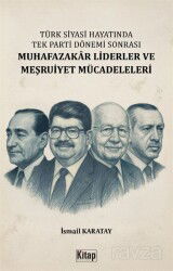 Türk Siyasi Hayatında Tek Parti Dönemi Sonrası Muhafazakar Liderler ve Meşruiyet Mücadeleleri - Kitap Dünyası (Konya)