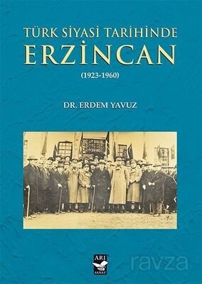 Türk Siyasi Tarihinde Erzincan (1923-1960) - 1
