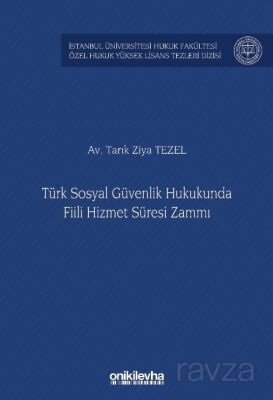 Türk Sosyal Güvenlik Hukukunda Fiili Hizmet Süresi Zammı İstanbul Üniversitesi Hukuk Fakültesi Özel - 1