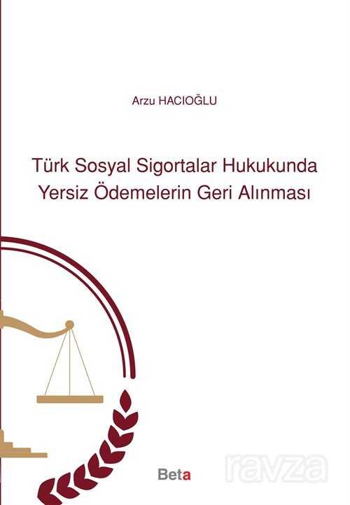 Türk Sosyal Sigortalar Hukukunda Yersiz Ödemelerin Geri Alınması - 2
